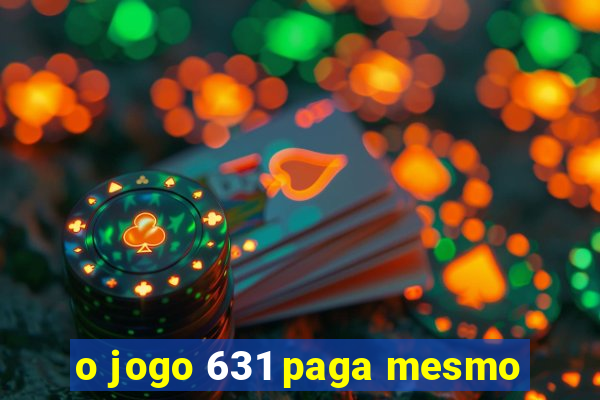 o jogo 631 paga mesmo